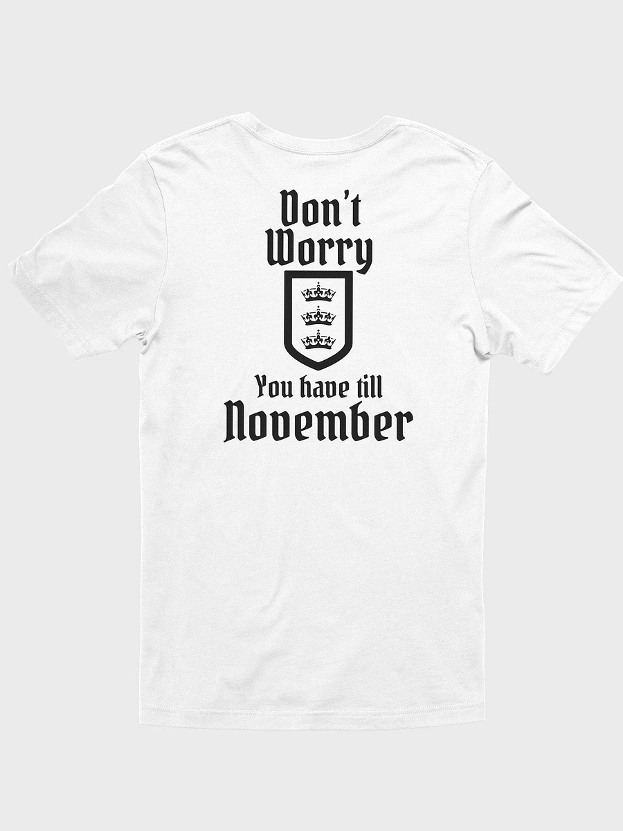 Don't Worry You Have Until November T-Shirt (White) product image (3)