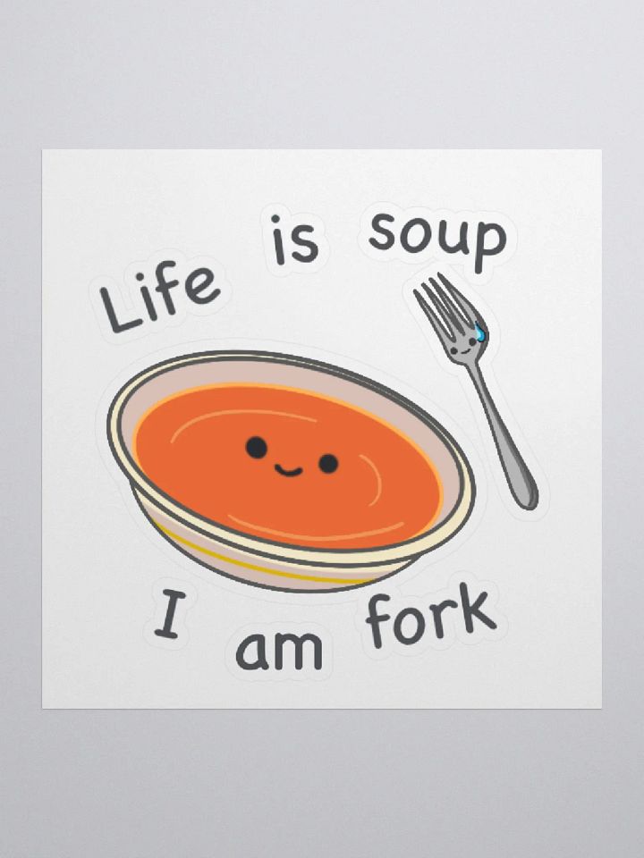 Life is soup, I am fork Sticker product image (1)