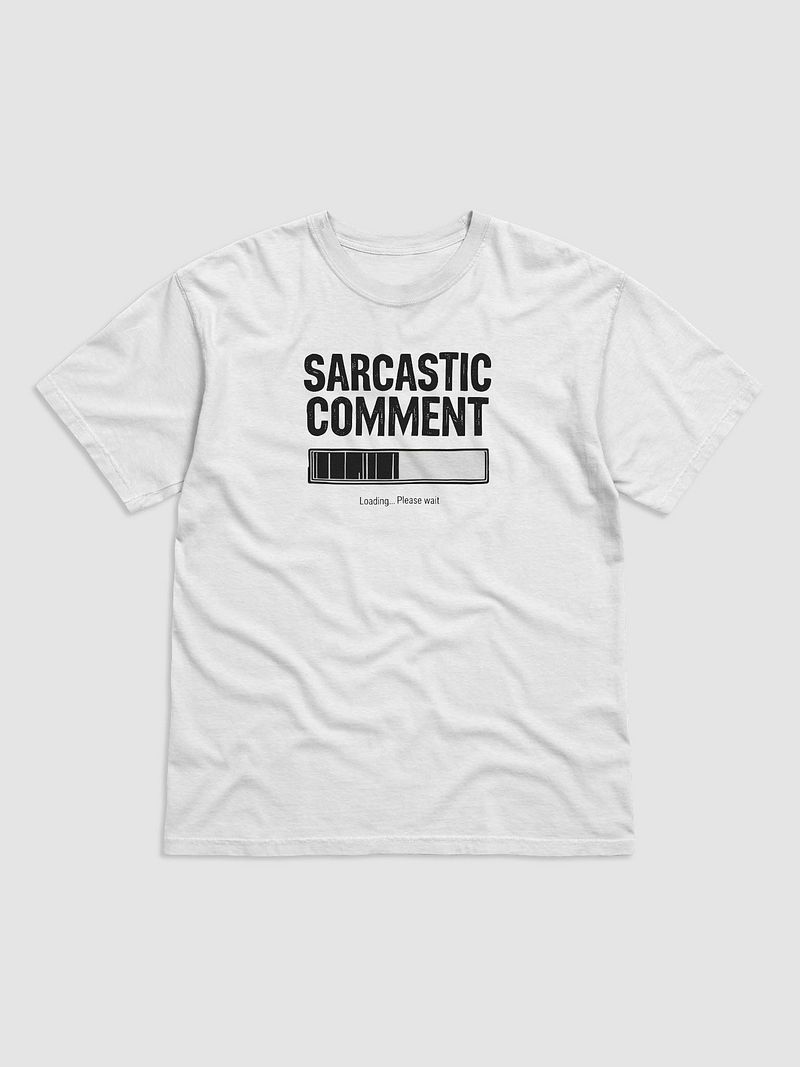 Sarcastic Comment Loading - Humor Tee