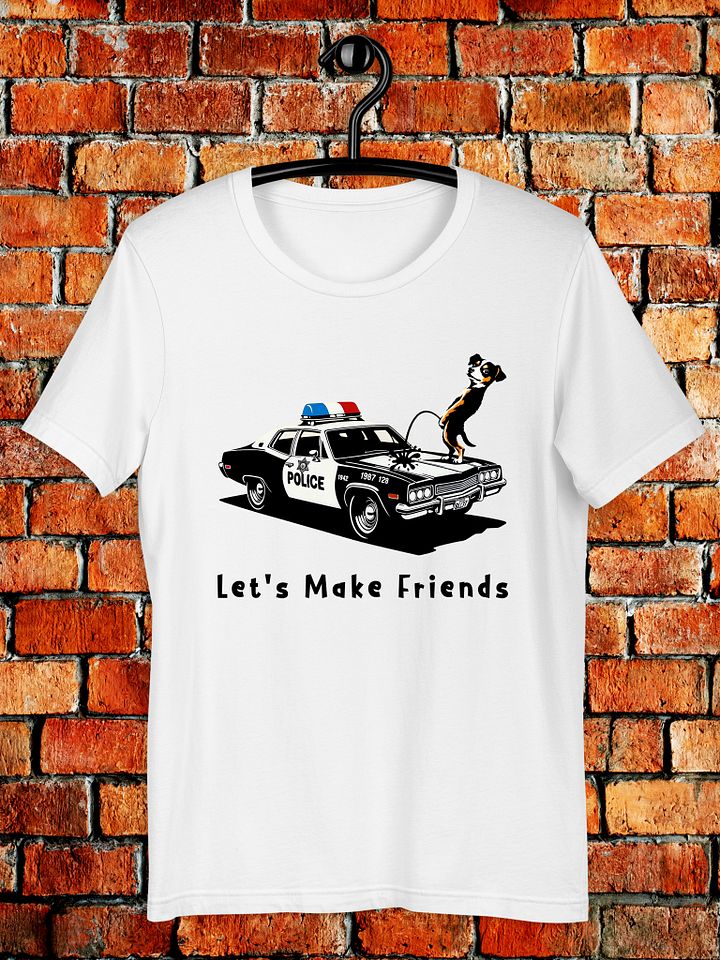 "Let's Make Friends" Funny Dog Police Car Graphic Unisex T-Shirt product image (1)