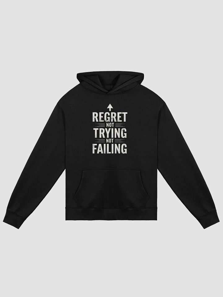 Regret Not Trying, Not Failing Hoodie - Ignite Your Inner Bezos, Embrace Boldness, and Transform Your Life Today! product image (1)