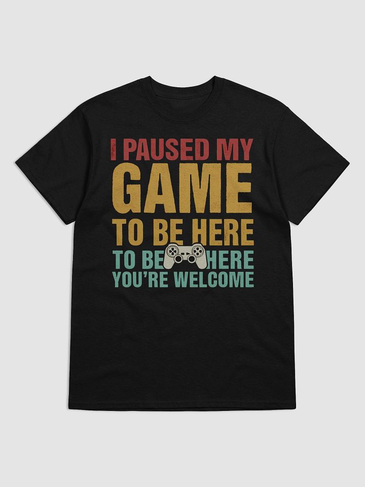 I Paused My Game To Be Here You're Welcome Vintage T-Shirt product image (1)