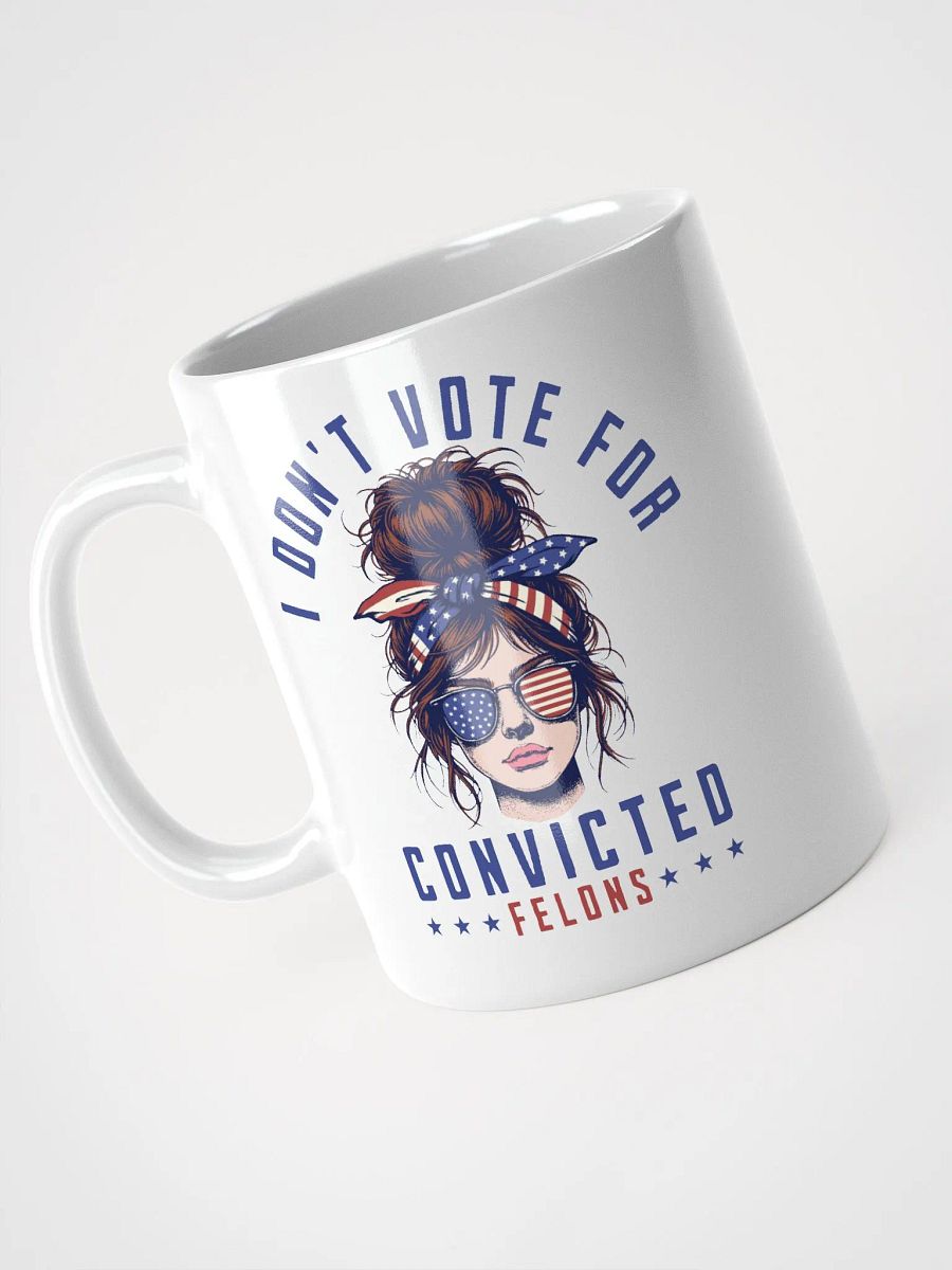 I don't vote for convicted felons product image (3)