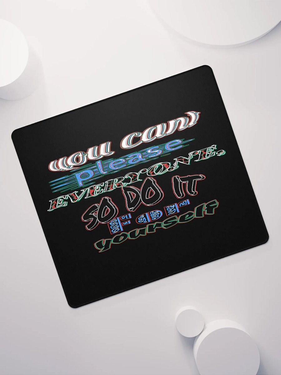 You Cant Please Everyone, So Do It For Yourself - Black - Gaming Mouse Pad product image (11)