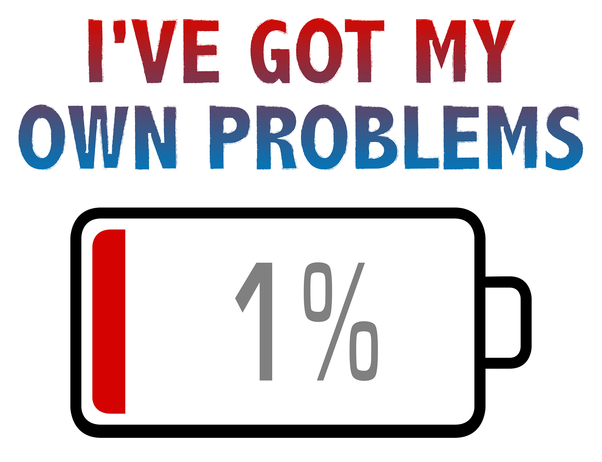 I've Got My Own Problems with Battery at 1% T-Shirt product image (2)
