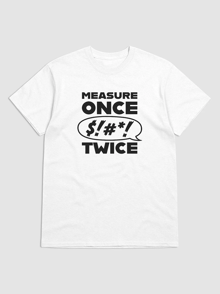 Measure Once, Swear Twice (White) (Classic Tee) product image (1)