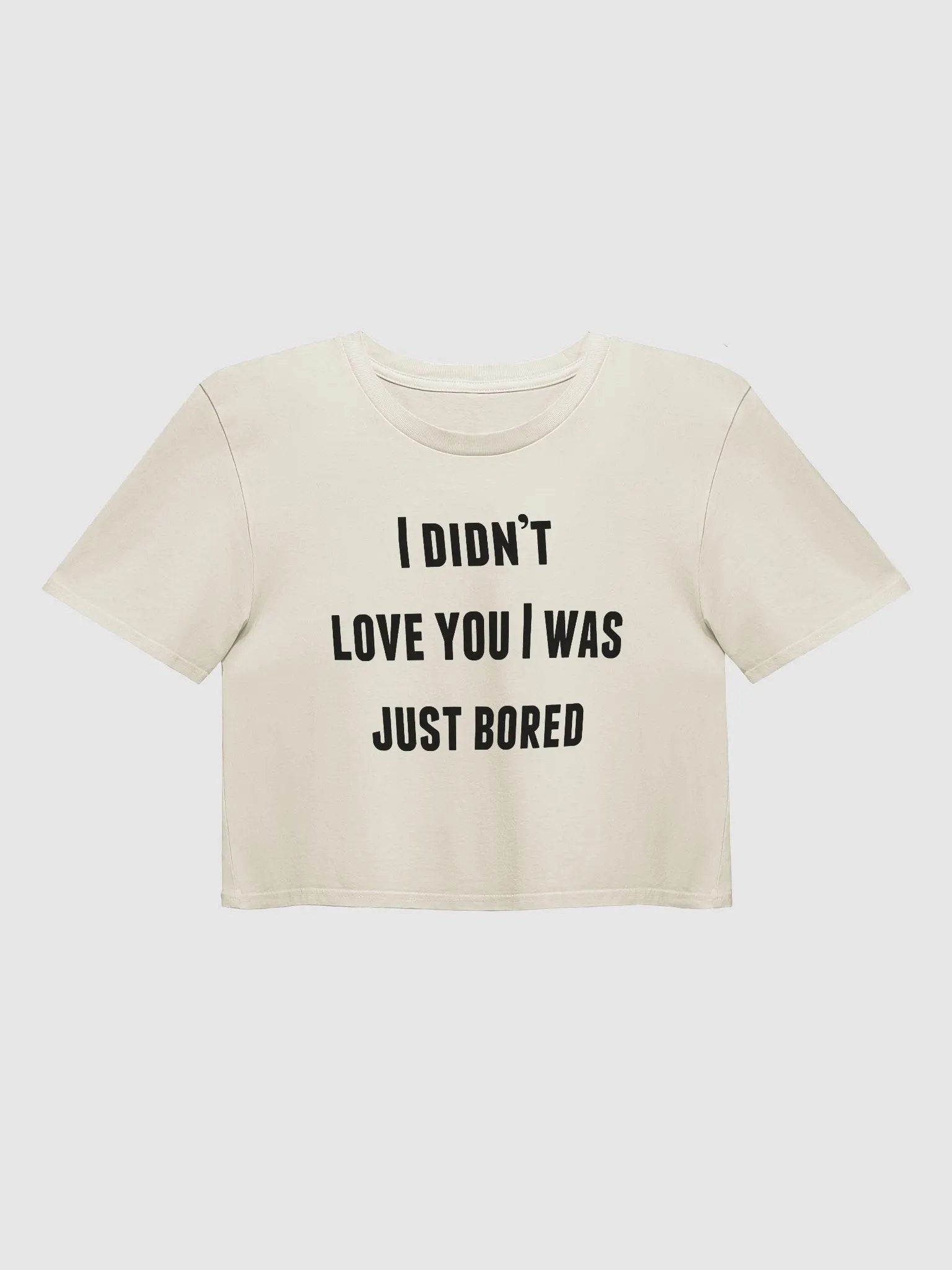 I DIDN'T LOVE YOU I WAS JUST BORED Premium Crop Top product image (1)