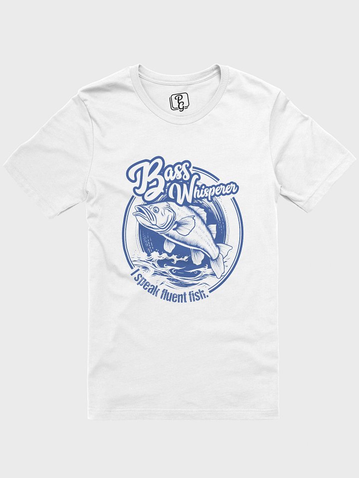 Bass Whisperer: I speak fluent fish. T-Shirt product image (1)