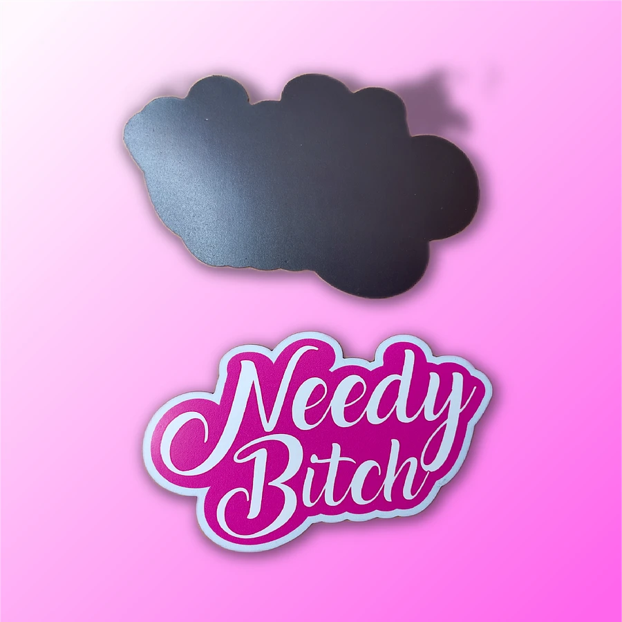 Needy Bitch- Magnet product image (2)