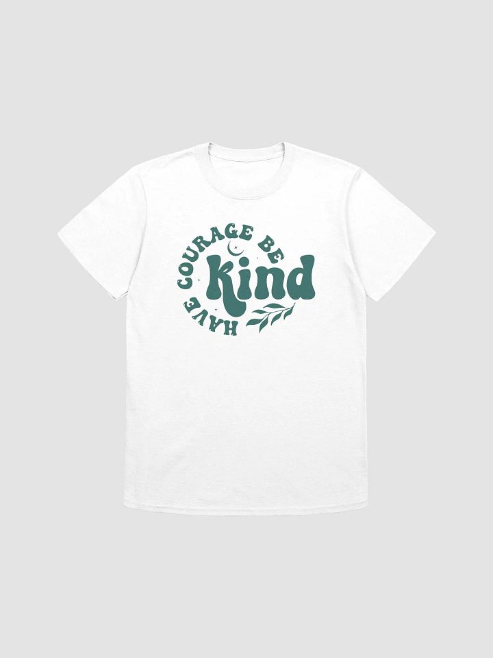 HAVE COURAGE, BE KIND - Unisex T-Shirt product image (1)