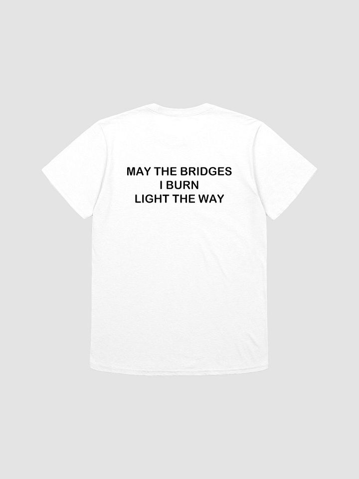 MAY THE BRIDGES I BURN LIGHT THE WAY - Softstyle T-Shirt product image (1)