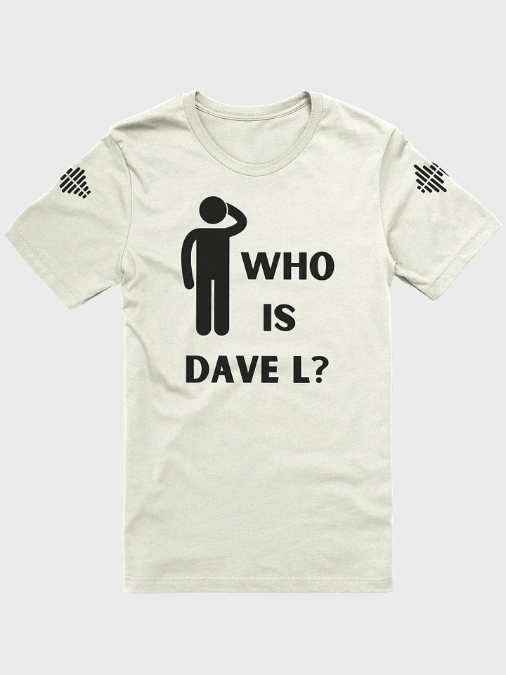 Who is Dave L? Light T-Shirt product image (12)