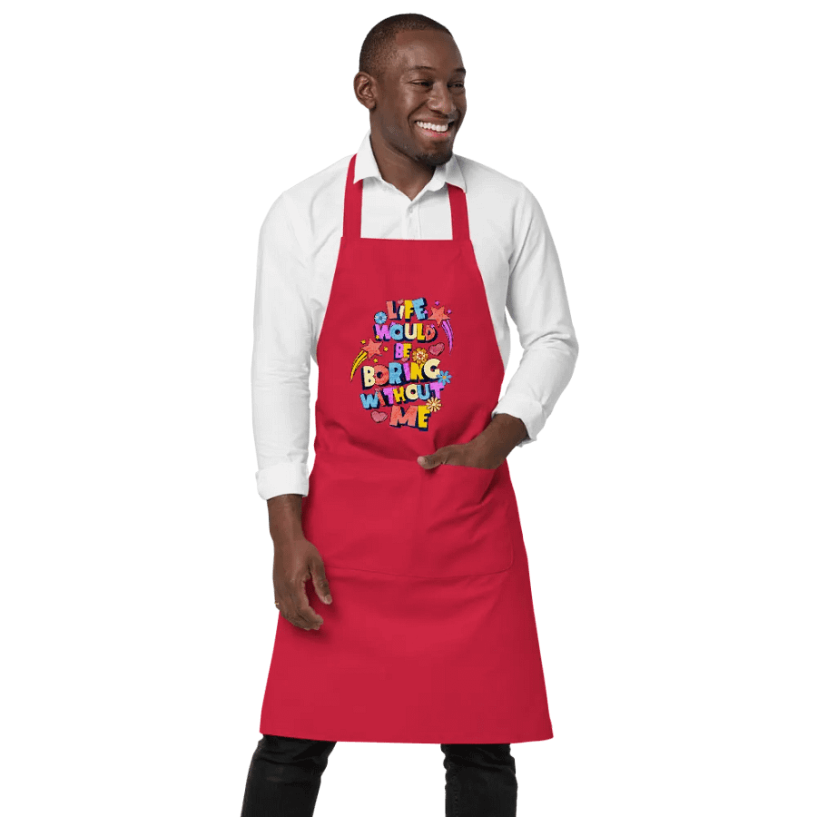 Life Would Be Boring Without Me Vibrant Life Organic Apron product image (4)