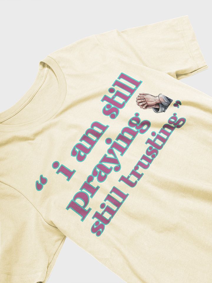 I am still Praying Still Trusting Bella Canvas T-shirt. product image (14)