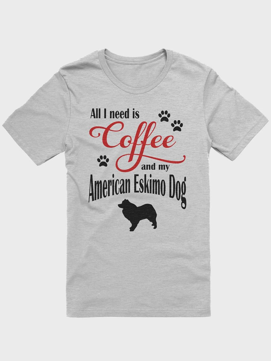 All I need is Coffee and my American Eskimo Dog Shirt product image (3)