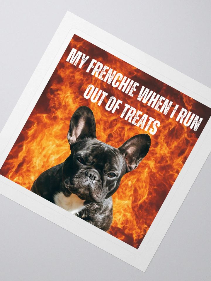 My Frenchie When I Run Out of Treats Sticker product image (2)