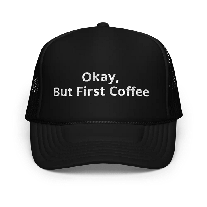 Okay but first coffee - embroidered Hat Trucker Cap product image (1)