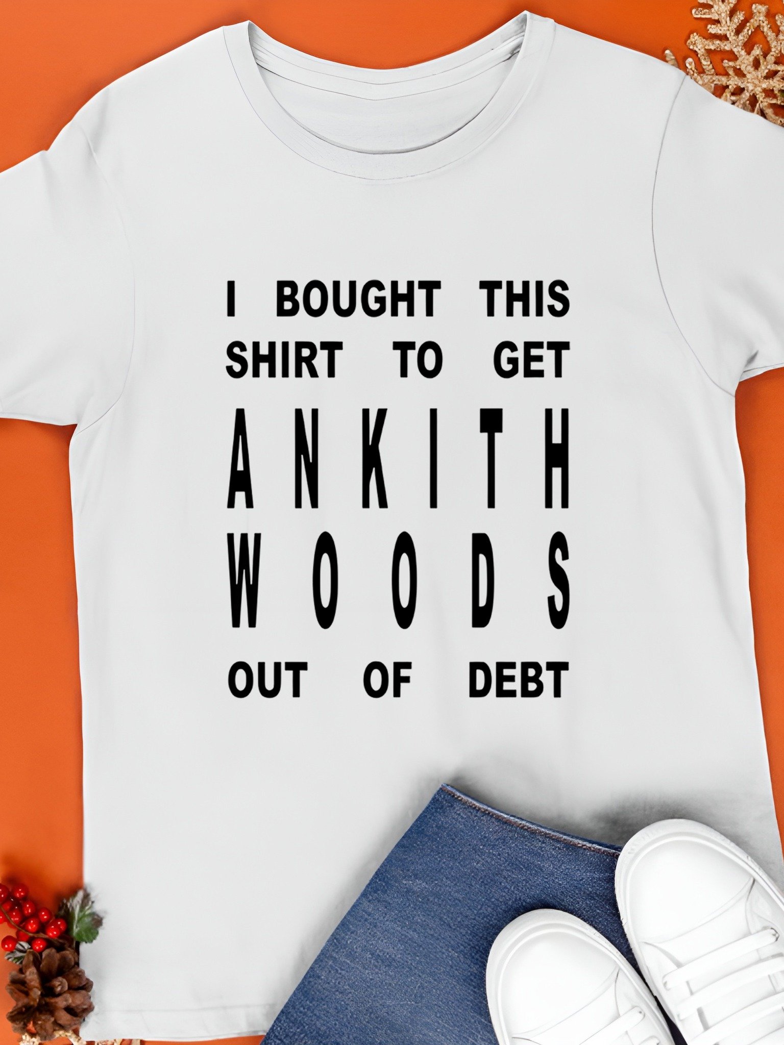 I bought this shirt to get ankith woods out of debt T-Shirt product image (1)