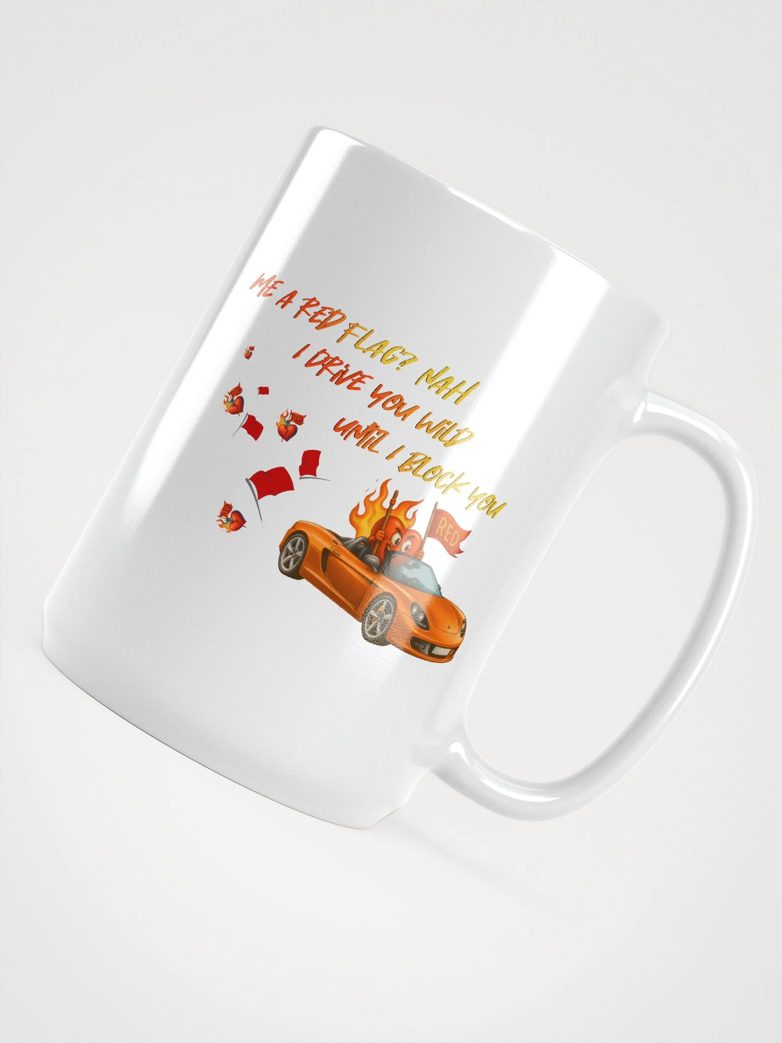 Me a red flag? nah I drive you wild until I block you product image (5)