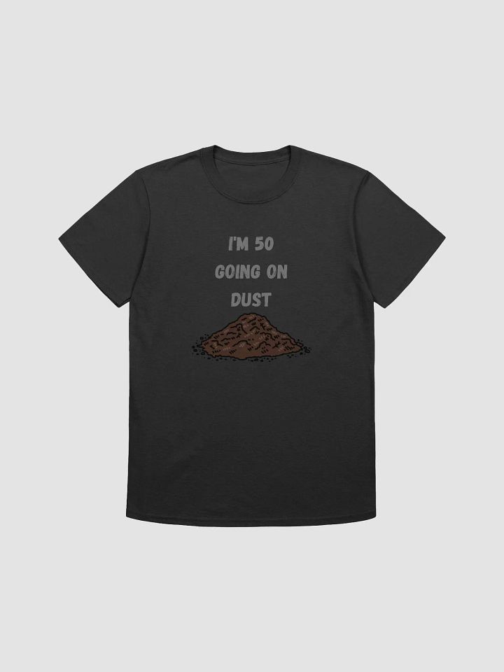 50 Going on Dust Funny Unisex T-Shirt product image (2)