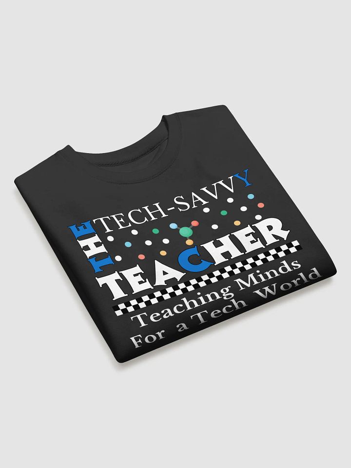 The Tech-Savvy Teacher, Teaching Minds For A Tech World Heritage Sweatshirt product image (17)