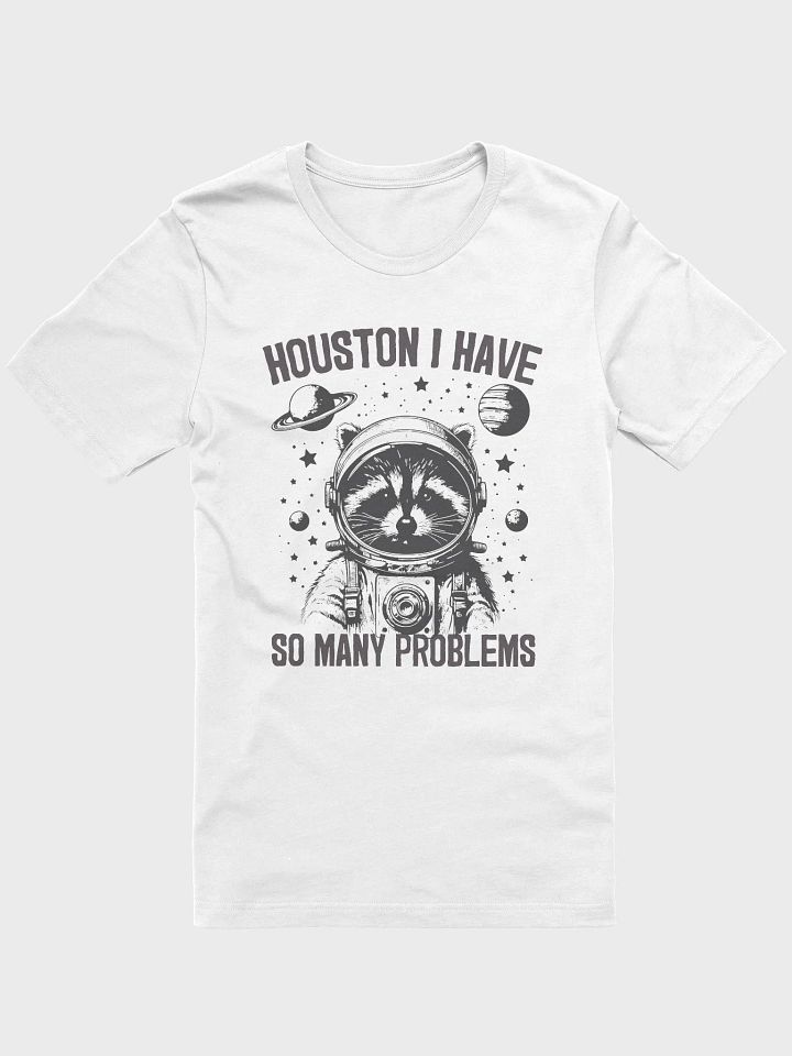 Houston, I Have So Many Problems T-Shirt product image (2)