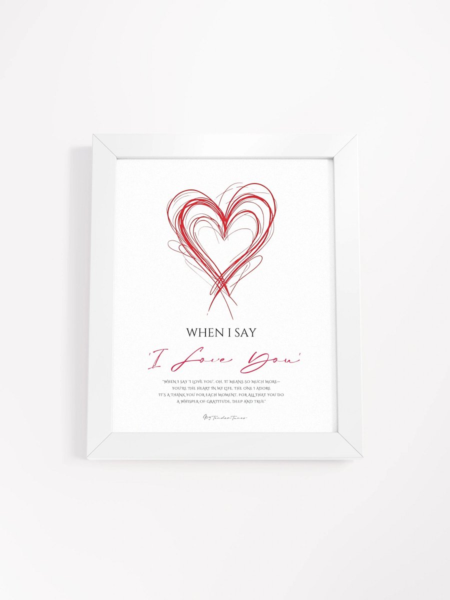 WHEN I SAY I LOVE YOU - Lyric Lines Poster with White Frame product image (1)