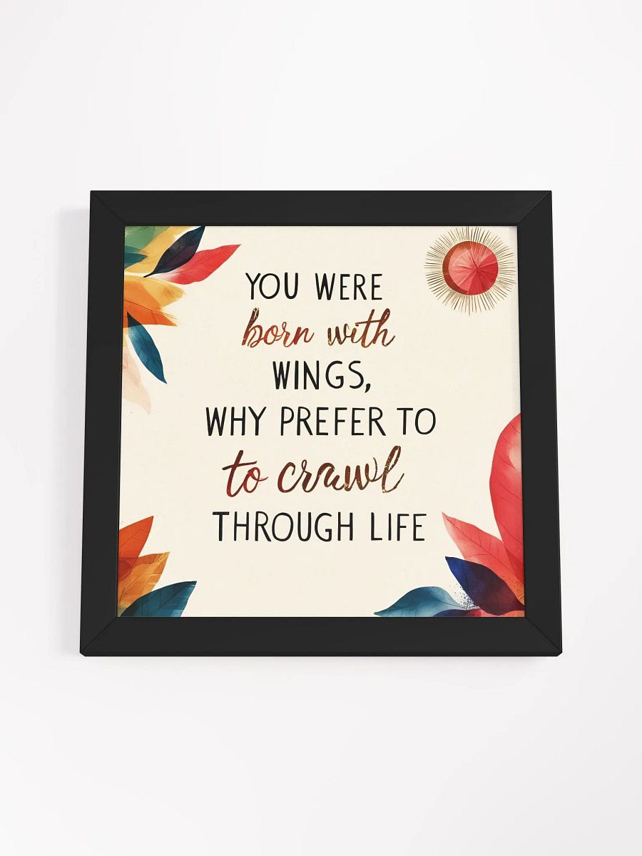 You were born with wings, why prefer to crawl through life? - Framed High-Quality Matte Poster product image (49)