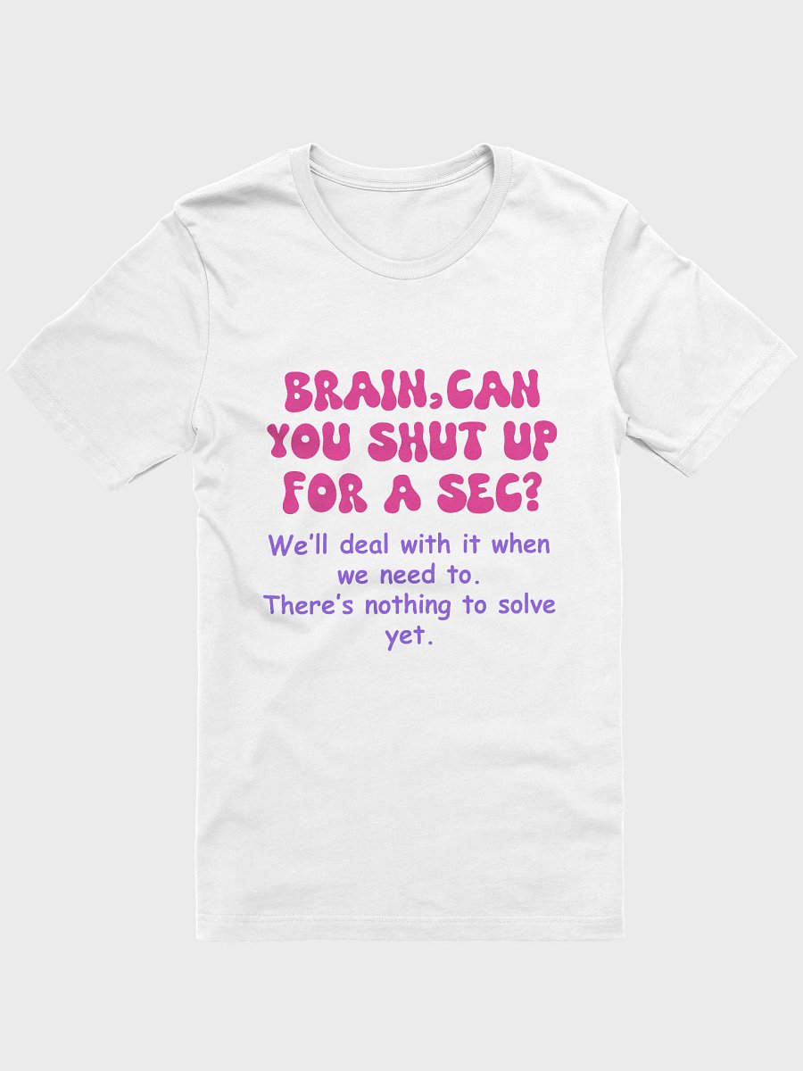 Brain Can You Shut Up for a Sec T-Shirt -- Funny Anxiety Relief Tee | Mental Health Gift Idea product image (1)