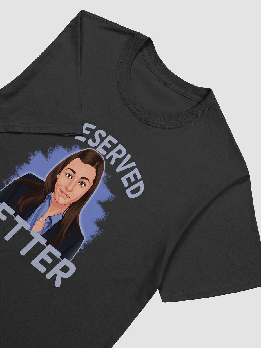 I Deserved Better T-Shirt product image (3)