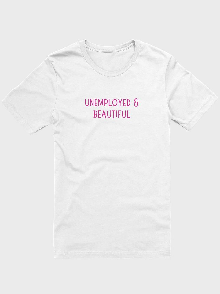 Unemployed & Beautiful T-shirt product image (25)