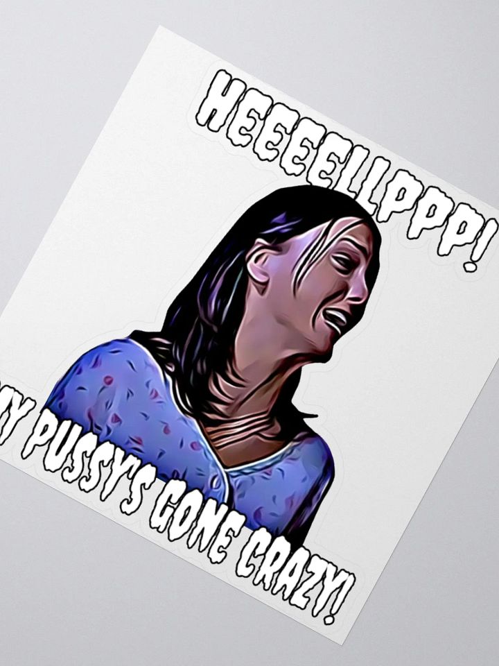 Help! my pussy's gone crazy! Kiss Cut Stickers product image (2)