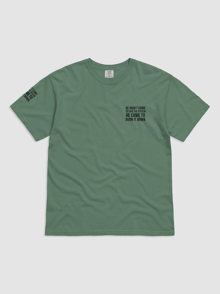 100% COTTON - HE DIDN’T COME TO SAVE THE SYSTEM – HE CAME TO BURN IT DOWN product image (2)