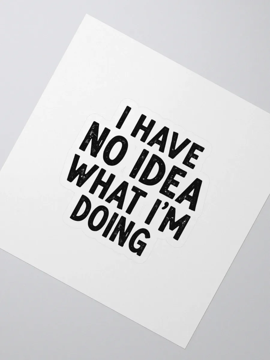 I Have No Idea What I'm Doing - Kiss Cut Stickers product image (2)