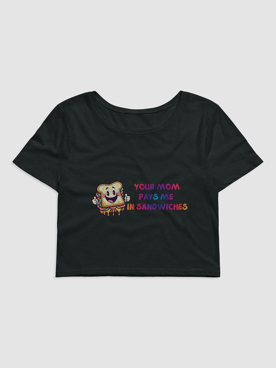 Jay - Your MOM pays me in Sandwiches Crop Top product image (1)