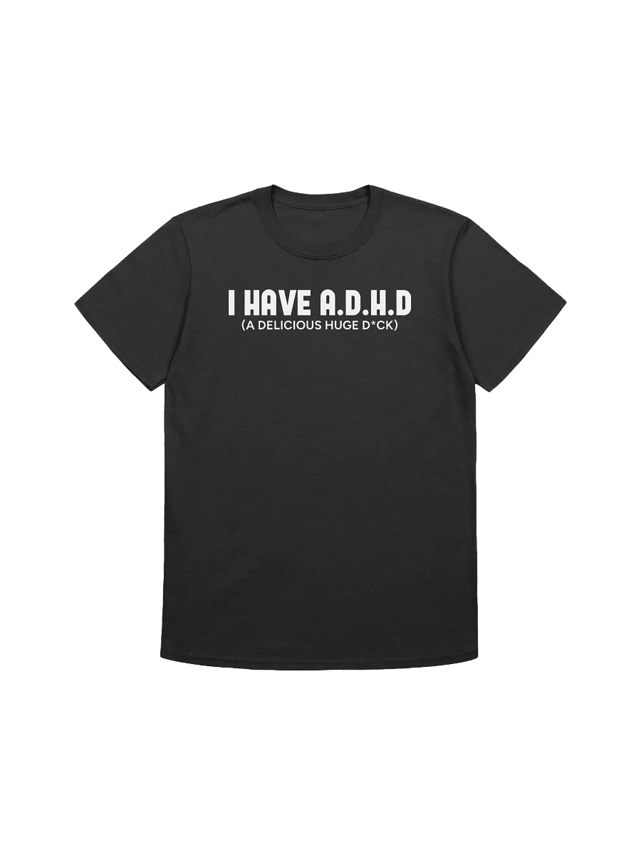 I HAVE A.D.H.D T-Shirt product image (1)