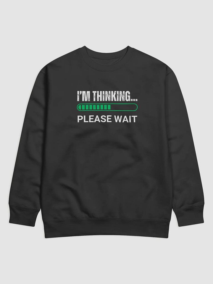 I'm Thinking Please Wait Premium Sweatshirt product image (1)