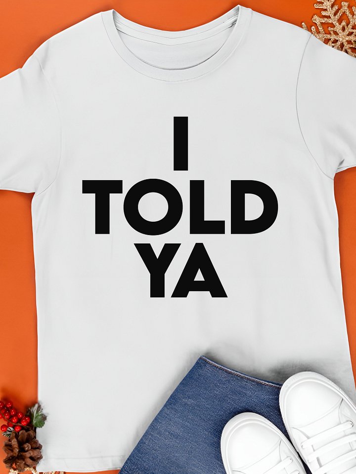 I TOLD YA Shirt product image (1)