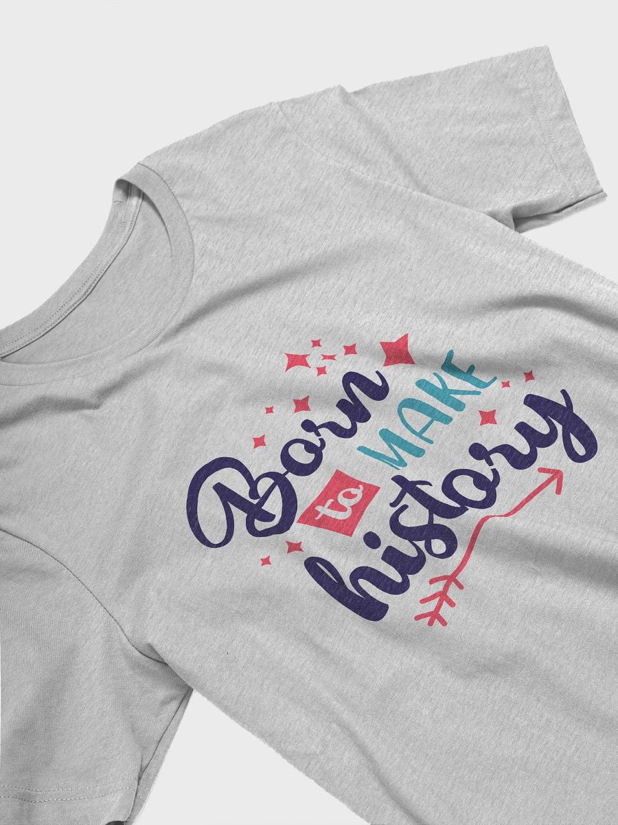 Born to make history cute history quote shirt product image (19)