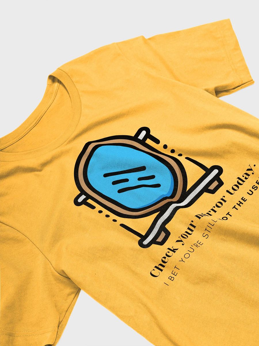 Check Your Mirror Today - I Bet You're Still NOT THE USER (Unisex) product image (34)