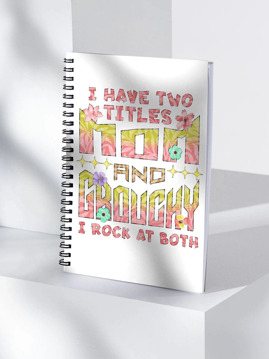 I Have Two Titles Mom and Grouchy Spiral Notebook product image (3)