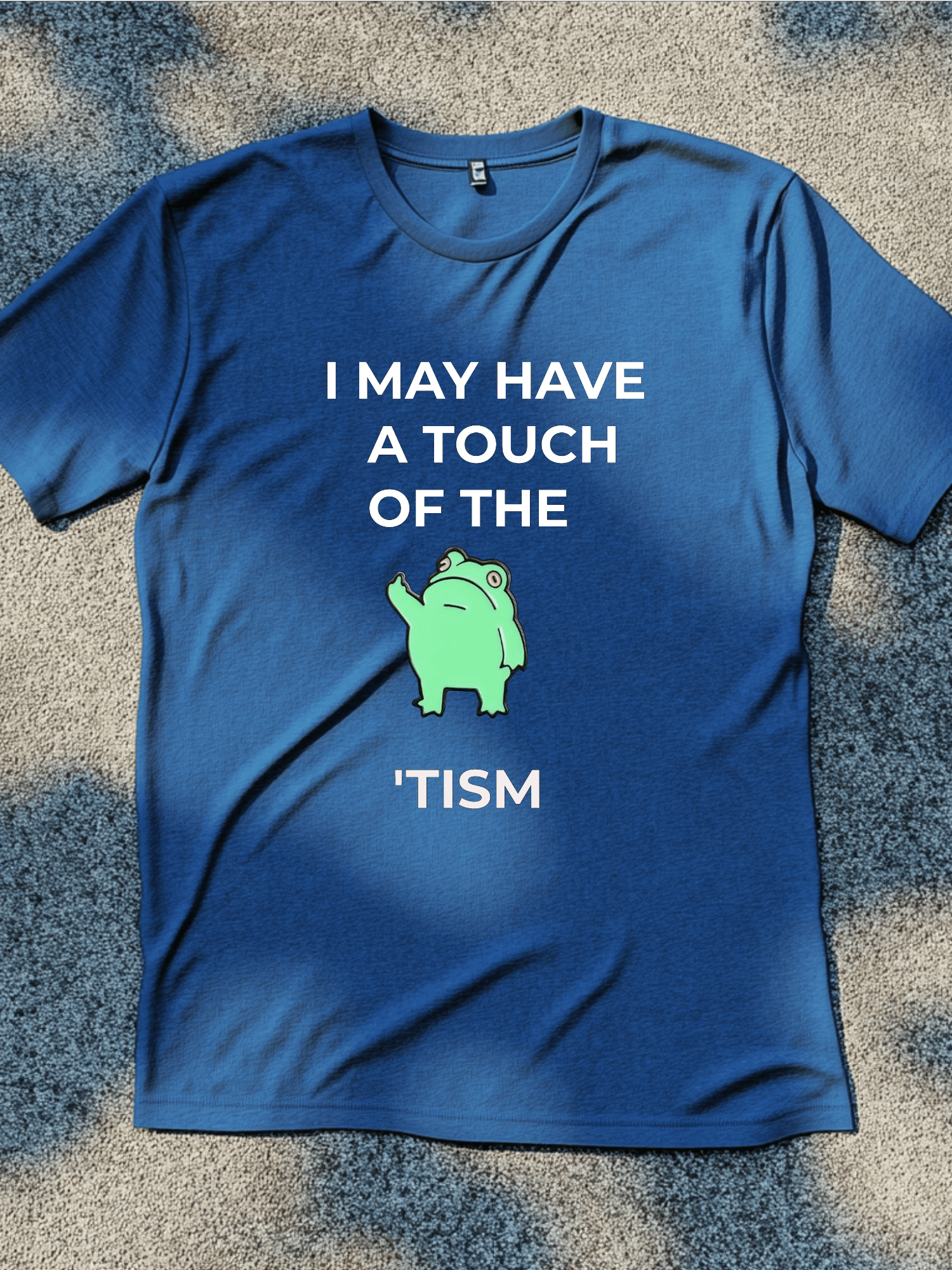 I May Have A Touch Of The Tism Shirt product image (2)