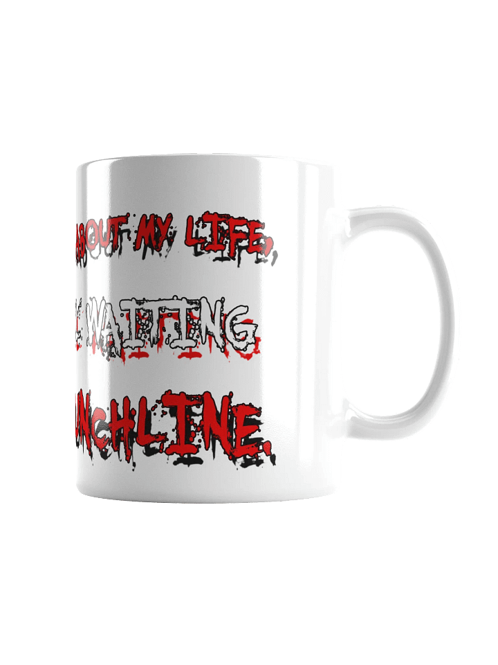 I’D MAKE A JOKE ABOUT MY LIFE....WHITE MUG product image (1)