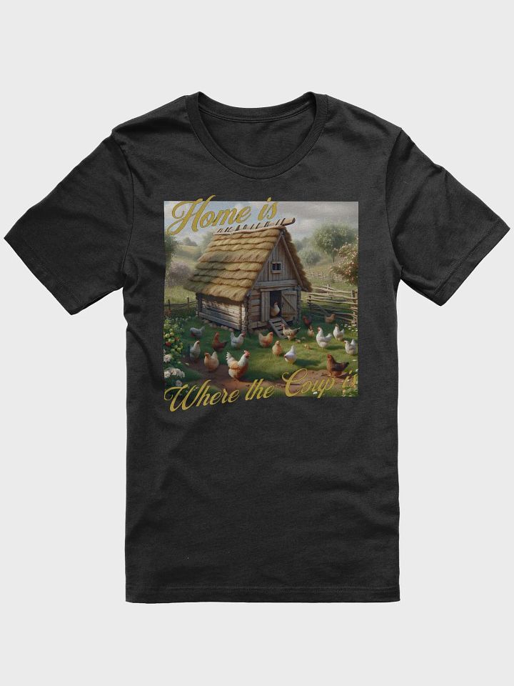Home is Where the Coup is T-Shirt | Coop Life, Home Life | Farm Life, Chicken Life | Where the Chickens Roam | Happy Hens, Happy Home | Chicken Life, Country Life | Home with My Chickens product image (2)