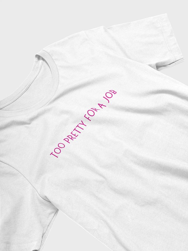 Too Pretty For A Job T-shirt product image (26)