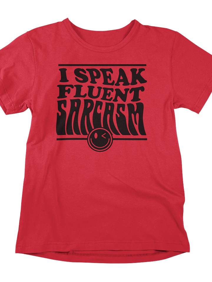 Sarcastically Fluent Tee: Let Your Words Do the Talking! product image (1)