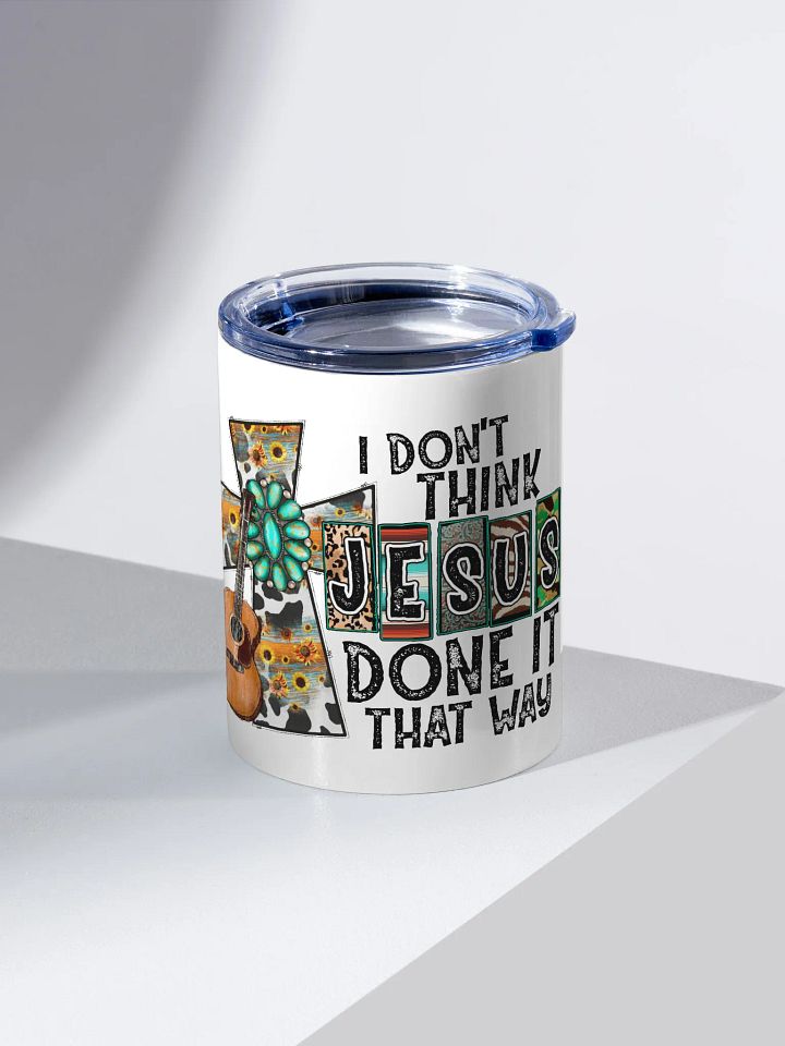 I Don't Think Jesus Done It That Way - Kids Tumbler product image (2)