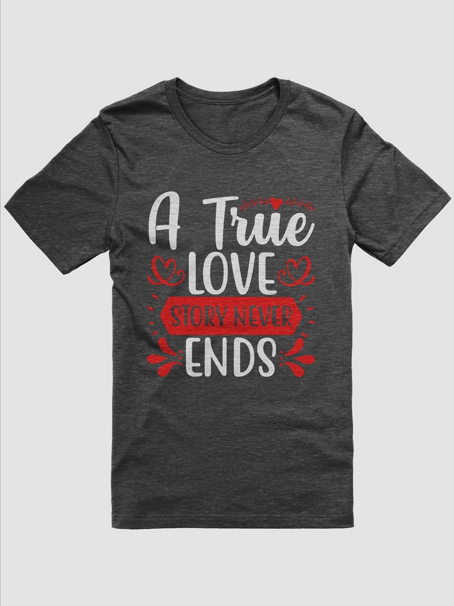 A True Love Story Never Ends T-Shirt (White Text) product image (1)