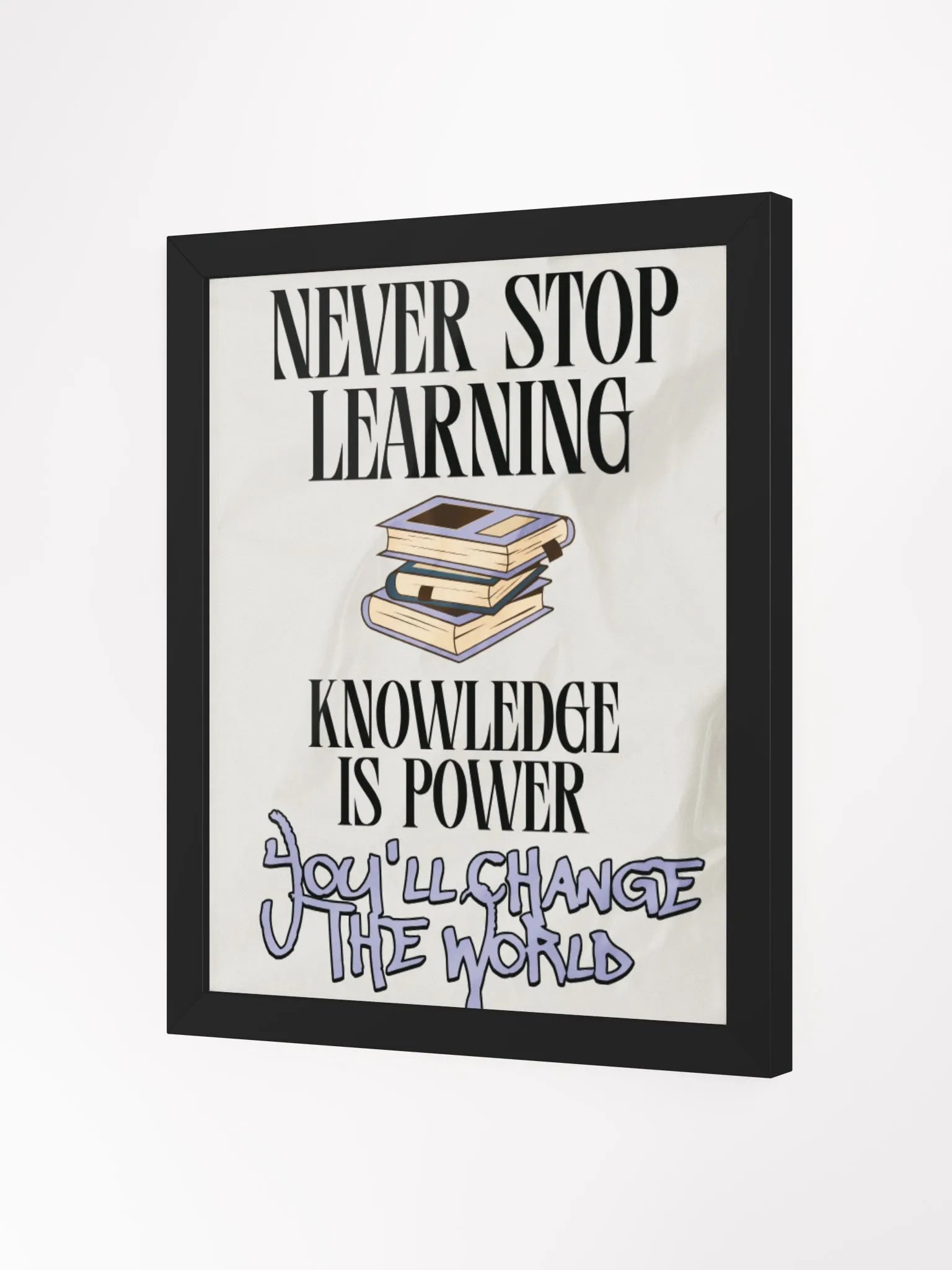never stop learning, knowledge is power; you'll change the world. wood framed print product image (9)