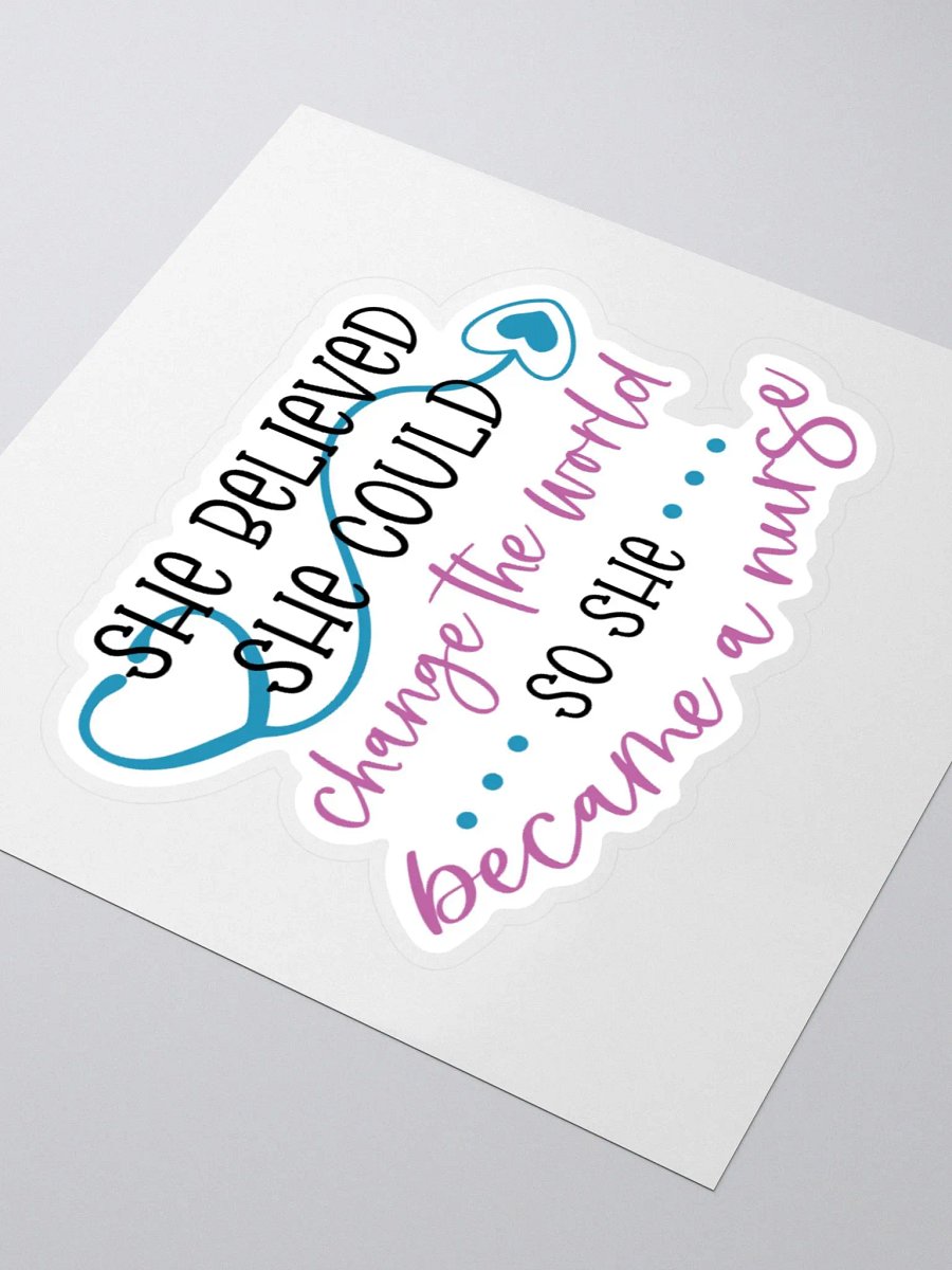 She Believed She Could Change the World, So She Became a Nurse Sticker product image (7)